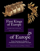 First Kings of Europe: From Farmers to Rulers in Prehistoric Southeastern Europe. Essays and Exhibition Catalogue 195044645X Book Cover