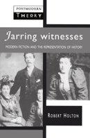 Jarring Witnesses: Modern Fiction and the Representation of History 0133428745 Book Cover