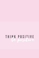 Think Positive Be Positive Notebook : Pastel Baby Pink Journal/Diary 110 Pages, Blank, 6 X 9 Inspire 169148234X Book Cover