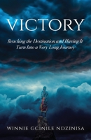 Victory: Reaching the Destination and Having It Turn Into a Very Long Journey 1685567819 Book Cover