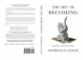 The Art Of Becoming: Create A Life You Love B0GCGGYZDS Book Cover