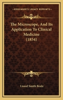 The Microscope, And Its Application To Clinical Medicine 1147392706 Book Cover