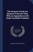 The purpose of God; ten sermons from the time. With an appendix on Life under insoluble problems 1340325411 Book Cover