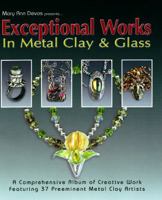 Exceptional Works in Metal Clay & Glass:Featuring 37 Artists (Mary Ann Devos Presents...) 0919985564 Book Cover