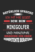 Nat�rlich spreche ich mit mir selbst Ich bin Minigolfer und manchmal brauche ich eben kompetente Beratung: Notizbuch mit 110 linierten Seiten, Nutzung auch als Dekoration in Form eines Schild bzw. Pos 1702294668 Book Cover
