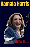 Kamala Harris: Aims to ... B0DGR9KVLZ Book Cover