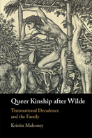 Queer Kinship after Wilde: Transnational Decadence and the Family 1009011502 Book Cover