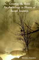 Crossing the River: An Anthology in Honor of Sacred Journeys 1494720167 Book Cover