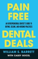 Pain Free Dental Deals: An Entrepreneurial Dentist's Guide To Buying, Selling, and Merging Practices 1636800246 Book Cover