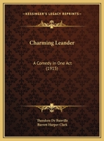 Charming Leander: A Comedy in One Act 1359279849 Book Cover