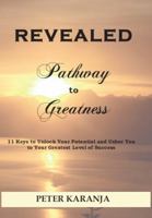 REVEALED - Pathway to Greatness; 11 keys to Unlock Your Potential and Usher You the Greatest Level of Success 0989479102 Book Cover