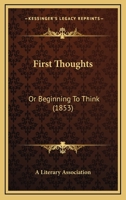 First Thoughts: Or Beginning To Think 1164647032 Book Cover