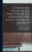 A Magneton Theory Of The Structure Of The Atom (with Two Plates), Volume 65, Issues 8-14 1017749841 Book Cover