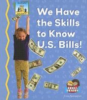 We Have the Skills to Know U.S. Bills! 1599285495 Book Cover