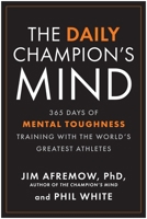 The Daily Champion's Mind: 365 Days of Mental Toughness Training with the World's Greatest Athletes 1637749643 Book Cover