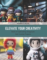 Elevate Your Creativity: Book of Captivating Amigurumi Doll Crochet Projects B0CSK6HT3C Book Cover