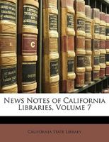 News Notes of California Libraries, Volume 7 1345275013 Book Cover