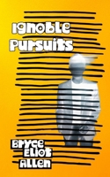 Ignoble Pursuits B0D2XM8KVF Book Cover