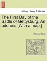 The First Day of the Battle of Gettysburg. An address [With a map.] 1241467668 Book Cover