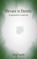 Elevator to Eternity: An agglomeration of warped tales B08928JBPF Book Cover