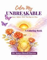 Color My UNBREAKABLE: Pause. Reflect. Grow. One Page at a Time. A Coloring Book B0GTLY4ZR7 Book Cover