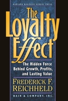 The Loyalty Effect: The Hidden Force Behind Growth, Profits, and Lasting Value 0875844480 Book Cover