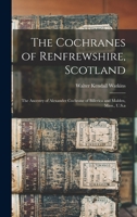 The Cochranes of Renfrewshire, Scotland: The Ancestry of Alexander Cochrane of Billerica and Malden, Mass., U.S.a 1016155603 Book Cover