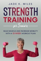 Strength Training for Seniors: Build Muscle and Increase Mobility With a 12-Week Workout Plan 1955661014 Book Cover