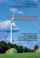 Klartext zur Energiewende und Mobilitätswende: Die Gegner einfach einmal beim Wort genommen . . . und entlarvt an den Beispielen der vorangegangenen ... AKW- und E-Fuels-Nebelkerzen (German Edition) 3759761577 Book Cover