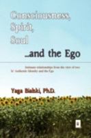 Consciousness, Spirit, Soul ...and the Ego 1436338018 Book Cover
