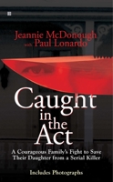 Caught in the Act: A Family and the Serial Killer They Stopped in His Deadly Tracks 0425235432 Book Cover