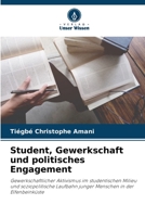 Student, Gewerkschaft und politisches Engagement: Gewerkschaftlicher Aktivismus im studentischen Milieu und soziopolitische Laufbahn junger Menschen in der Elfenbeinküste 6206230864 Book Cover