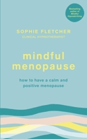 Mindful Menopause: How to have a calm and positive menopause 1785042947 Book Cover