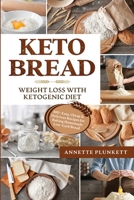 Keto Bread: Lose weight with Ketogenic Diet | 100+ Easy, Cheap & Delicious Recipes for Baking Homemade Low-Carb Bread B0863X619P Book Cover