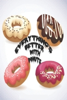 Everything's better with donuts: Funny Donuts Notebook,Donuts notebook, Notebook for Donuts Lovers,Donut gifts 1656069180 Book Cover