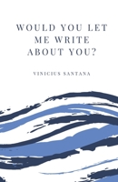 Would You Let Me Write About You? B0CGTPB33R Book Cover