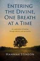 Entering the Divine, One Breath at a Time: An exploration of healing through sobriety and spirituality 1777439701 Book Cover