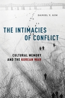 The Intimacies of Conflict: Cultural Memory and the Korean War 147980536X Book Cover