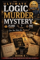 The Ultimate Logic Murder Mystery: 25,000 Suspects - 7 Clues - One Killer - A Medium Whodunit Logic Murder Mystery Puzzle Book for Adults with Funny ... Logic Mystery Collection - Medium Difficulty) 3384970179 Book Cover