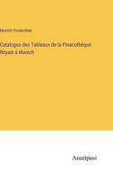 Catalogue des Tableaux de la Pinacothèque Royale à Munich 3382705109 Book Cover