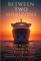 Between two horizons: When love changes course B0HGZW9N15 Book Cover