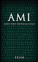 Ami: God's First Artificial Child 1968485899 Book Cover