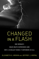 Changed in a Flash: One Woman's Near-Death Experience and Why a Scholar Thinks It Empowers Us All 1623173035 Book Cover