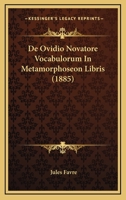 de Ovidio Novatore Vocabulorum in Metamorphoseon Libris: Thesin Facultati Litterarum Parisiensi Proponebat (Classic Reprint) 1144281784 Book Cover