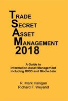 Trade Secret Asset Management 2018: A Guide to Information Asset Management Including RICO and Blockchain 0997070986 Book Cover