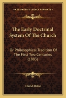 The Early Doctrinal System Of The Church: Or Philosophical Tradition Of The First Two Centuries 1120876133 Book Cover