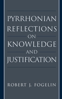Pyrrhonian Reflections on Knowledge and Justification 0195089871 Book Cover