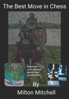 The Best Move in Chess: Moving First together with P-E4 is THEbest move in chess B0C47R26K5 Book Cover