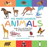 My First Words: Animals: The Illustrated A-Z Glossary Of The Animal Kingdom For Preschoolers B08ZV47NQ3 Book Cover