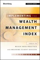 Implementing the Wealth Management Index: Tools to Build Your Practice and Measure Client Success 1118027647 Book Cover